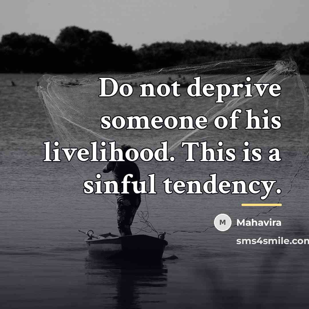 “Do not deprive someone of his livelihood. This is a…” quote by Mahavira