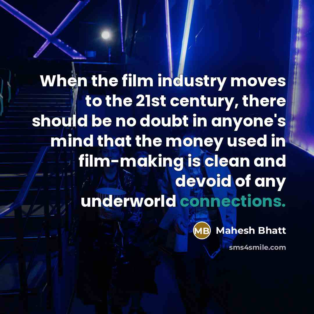 “When the film industry moves to the 21st century, there…” quote by Mahesh Bhatt