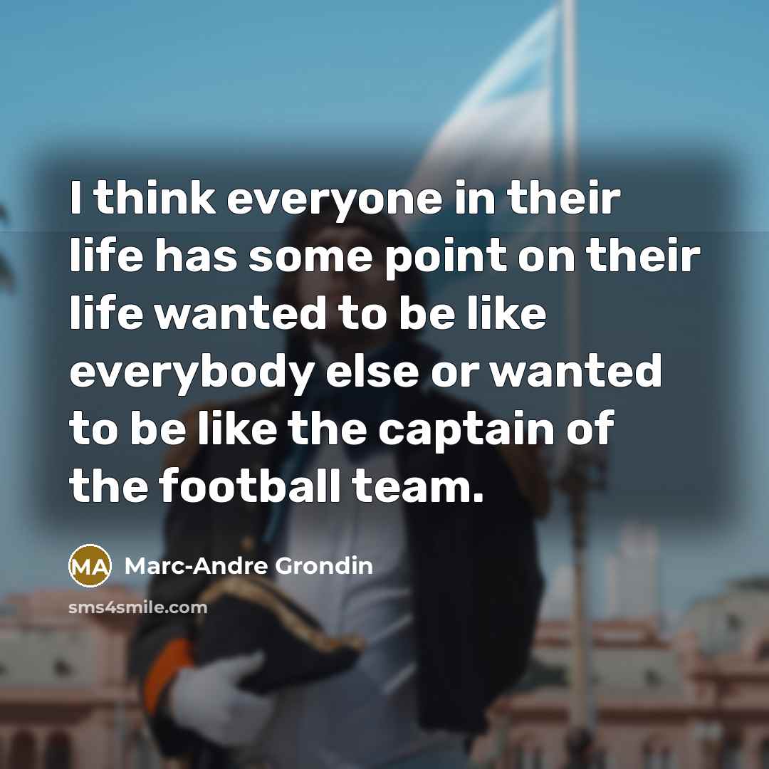 “I think everyone in their life has some point on…” quote by Marc-Andre Grondin