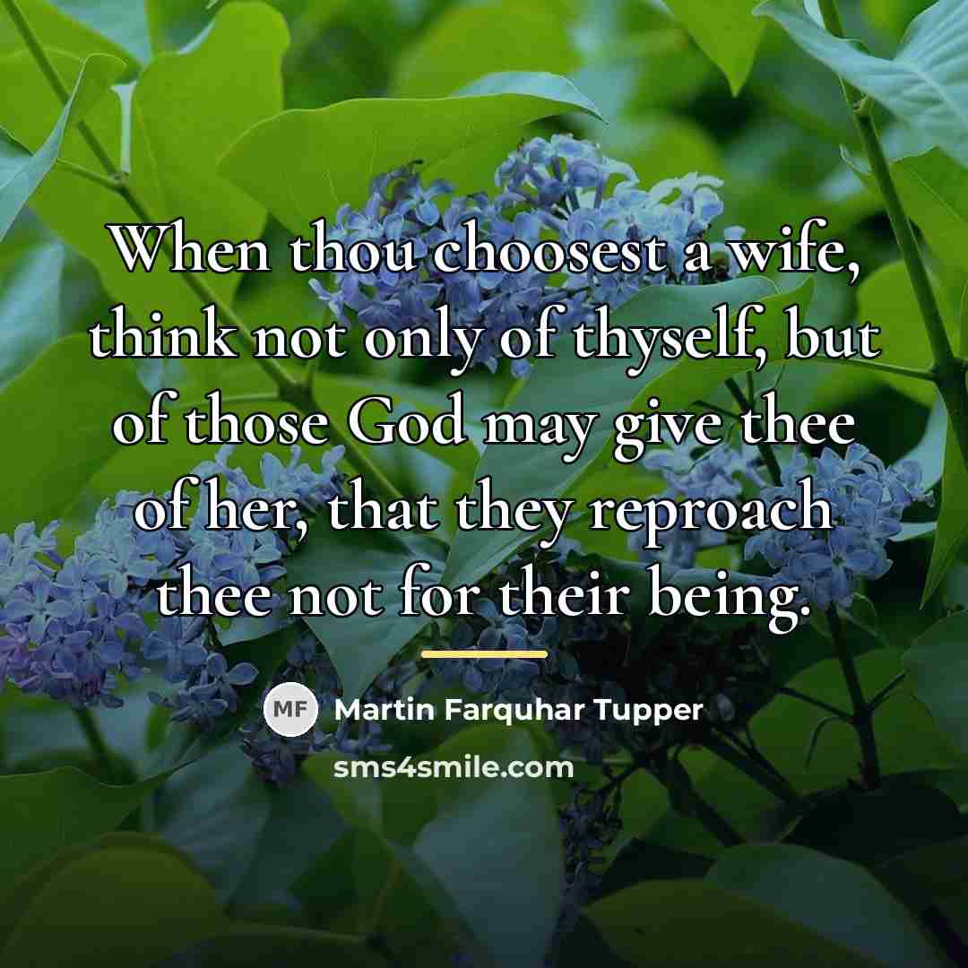 “When thou choosest a wife, think not only of thyself,…” quote by Martin Farquhar Tupper