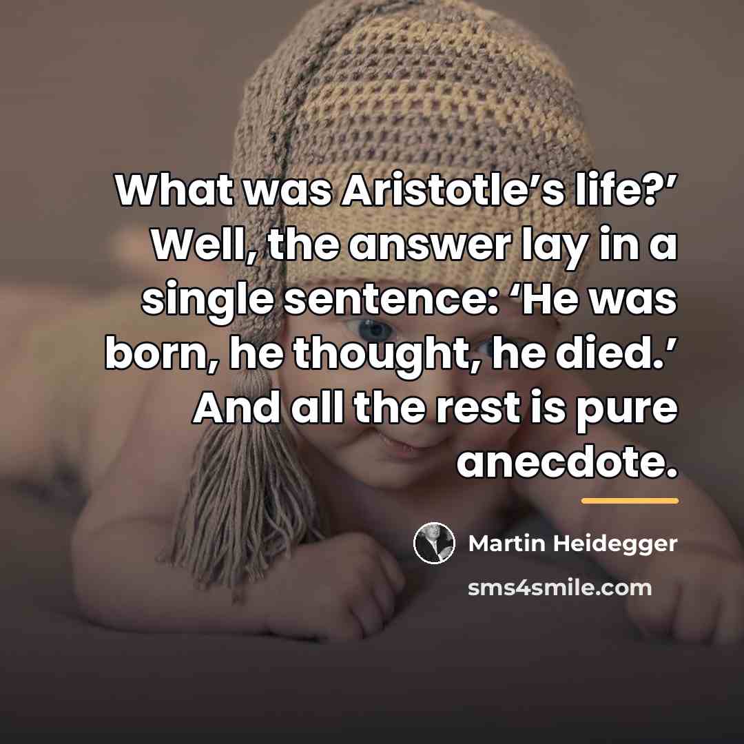 “What was Aristotle’s life?’ Well, the answer lay in a…” quote by Martin Heidegger