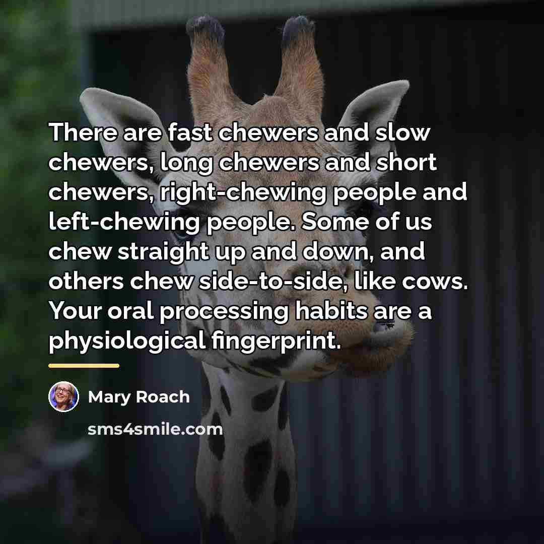 “There are fast chewers and slow chewers, long chewers and…” quote by Mary Roach