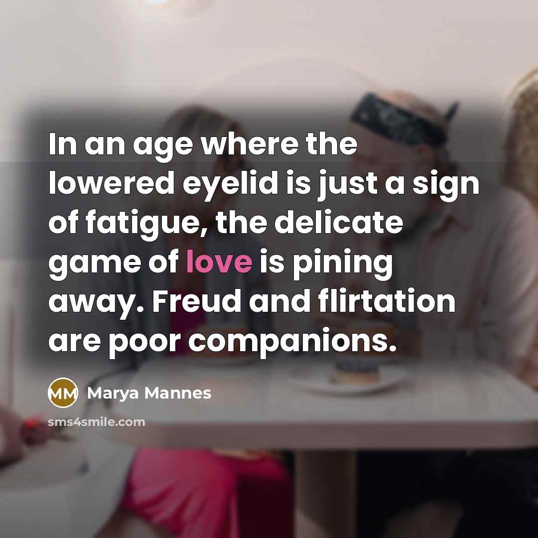 “In an age where the lowered eyelid is just a…” quote by Marya Mannes