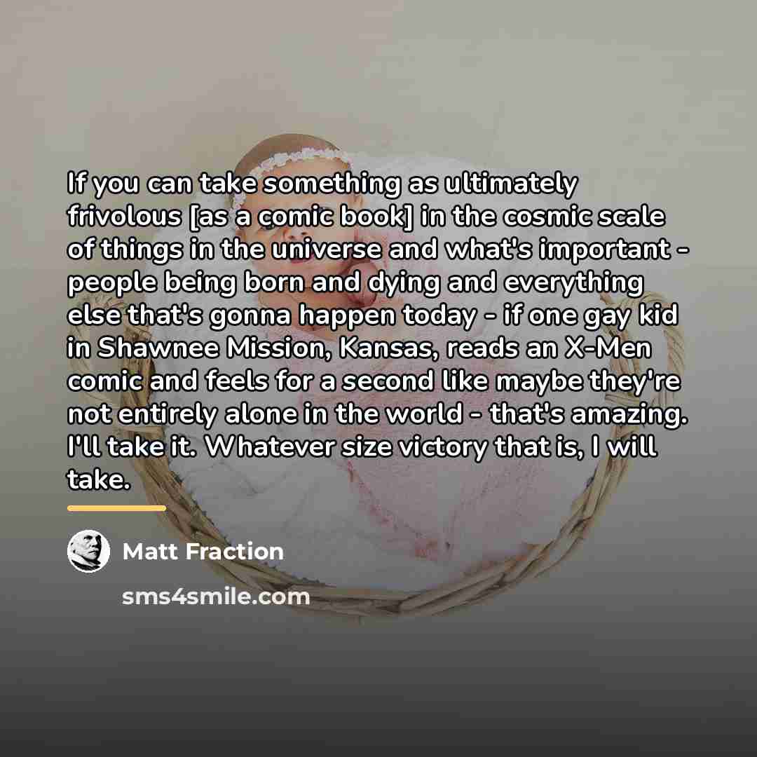 “If you can take something as ultimately frivolous [as a…” quote by Matt Fraction