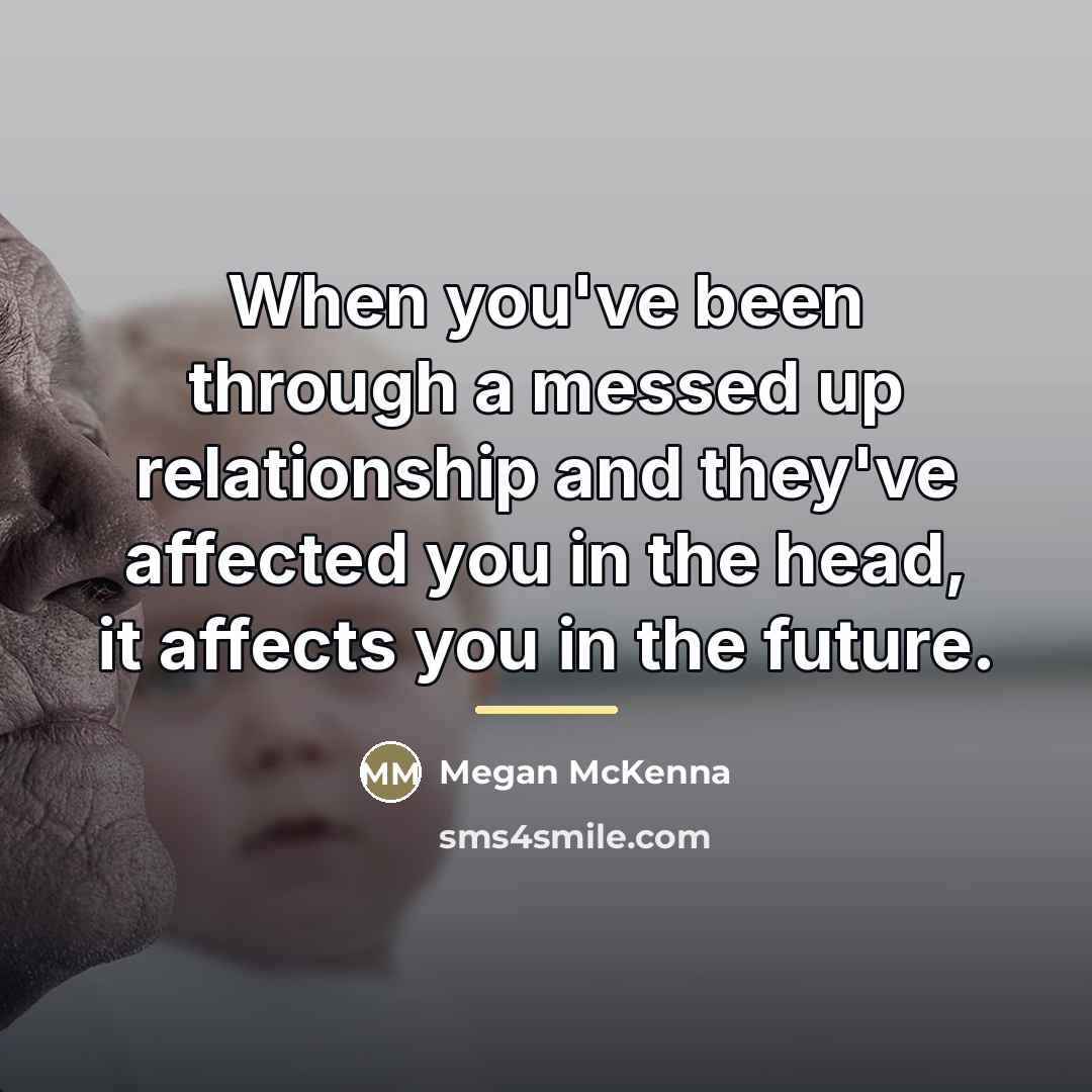 “When you've been through a messed up relationship and they've…” quote by Megan McKenna