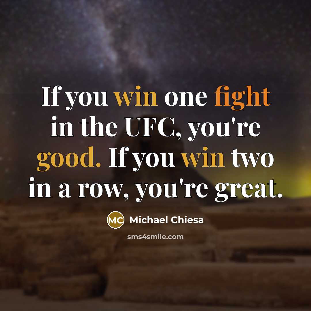 “If you win one fight in the UFC, you're good.…” quote by Michael Chiesa