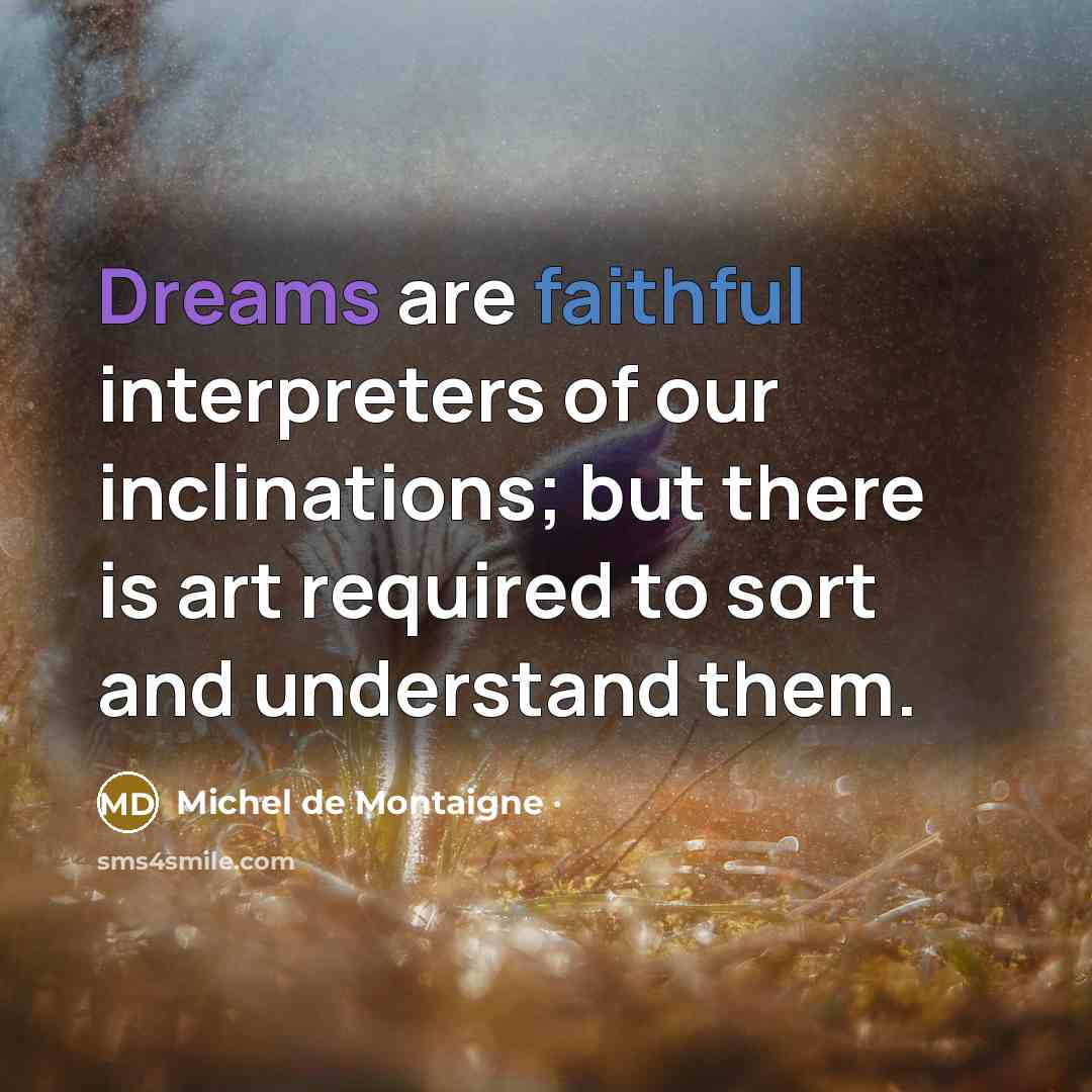 “Dreams are faithful interpreters of our inclinations; but there is…” quote by Michel de Montaigne