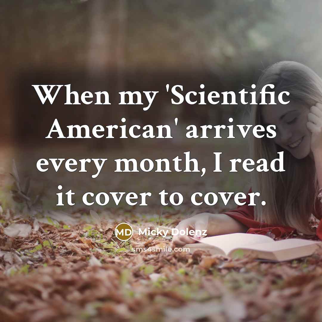 “When my 'Scientific American' arrives every month, I read it cover to cover.” quote by Micky Dolenz