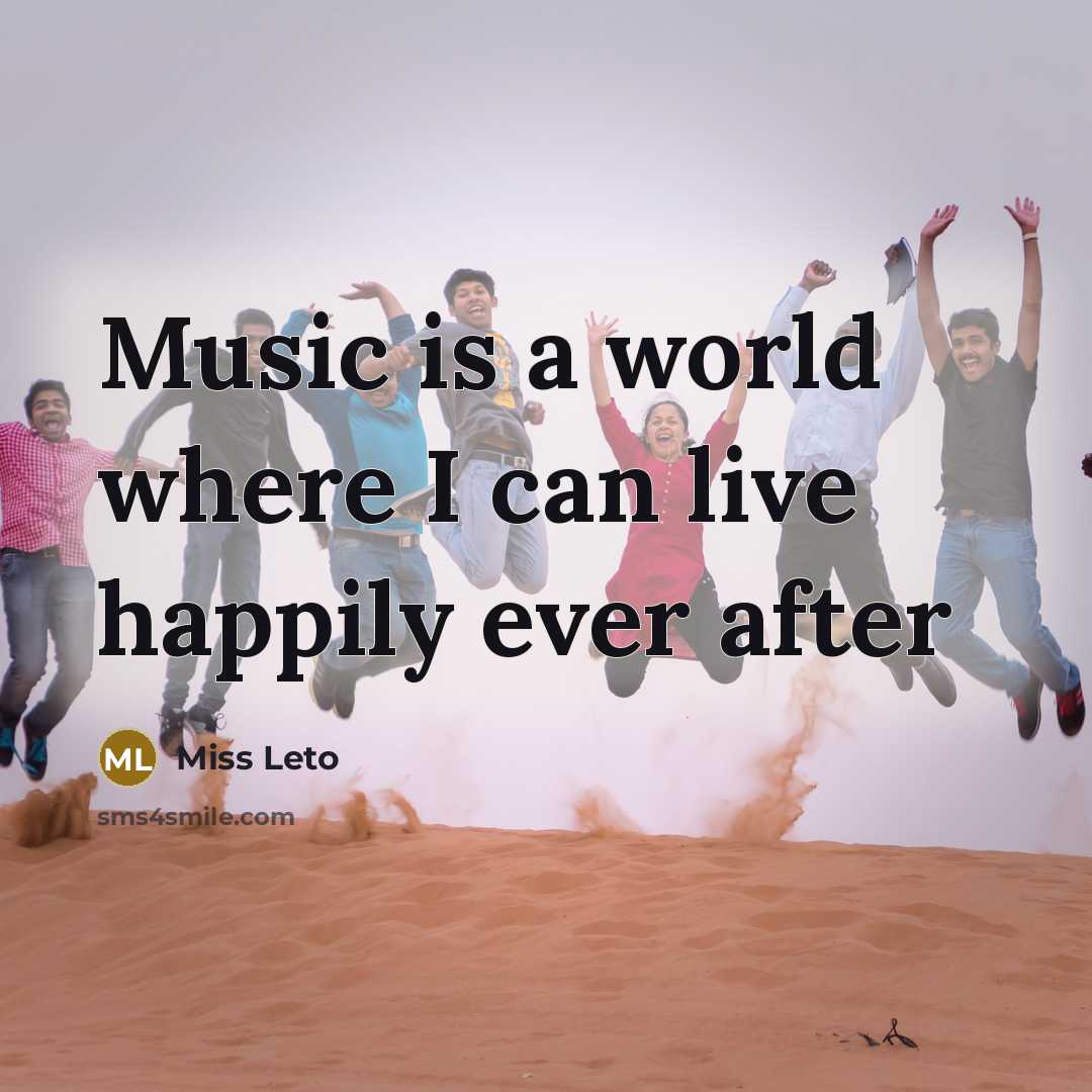 “Music is a world where I can live happily ever after” quote by Miss Leto