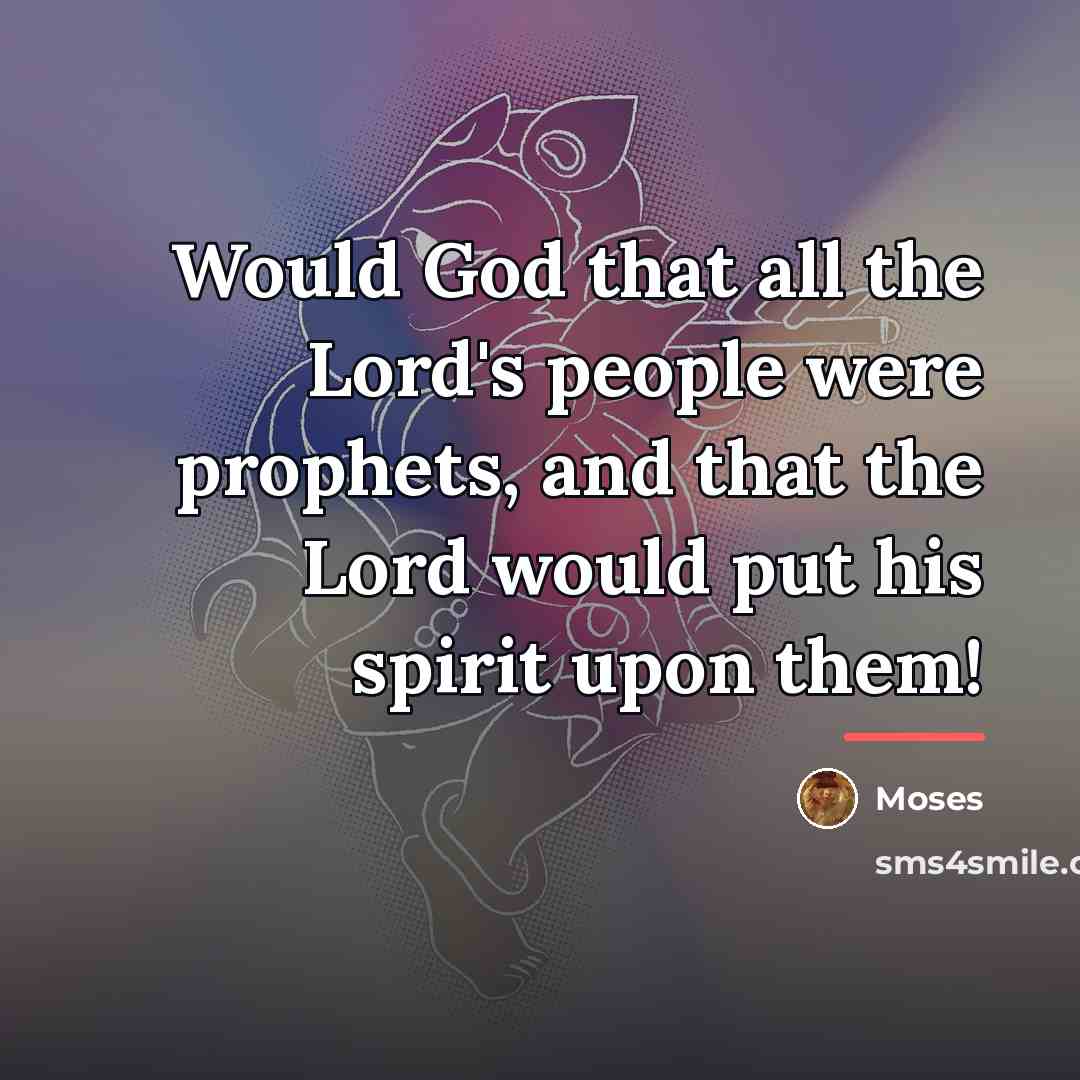 “Would God that all the Lord's people were prophets, and…” quote by Moses