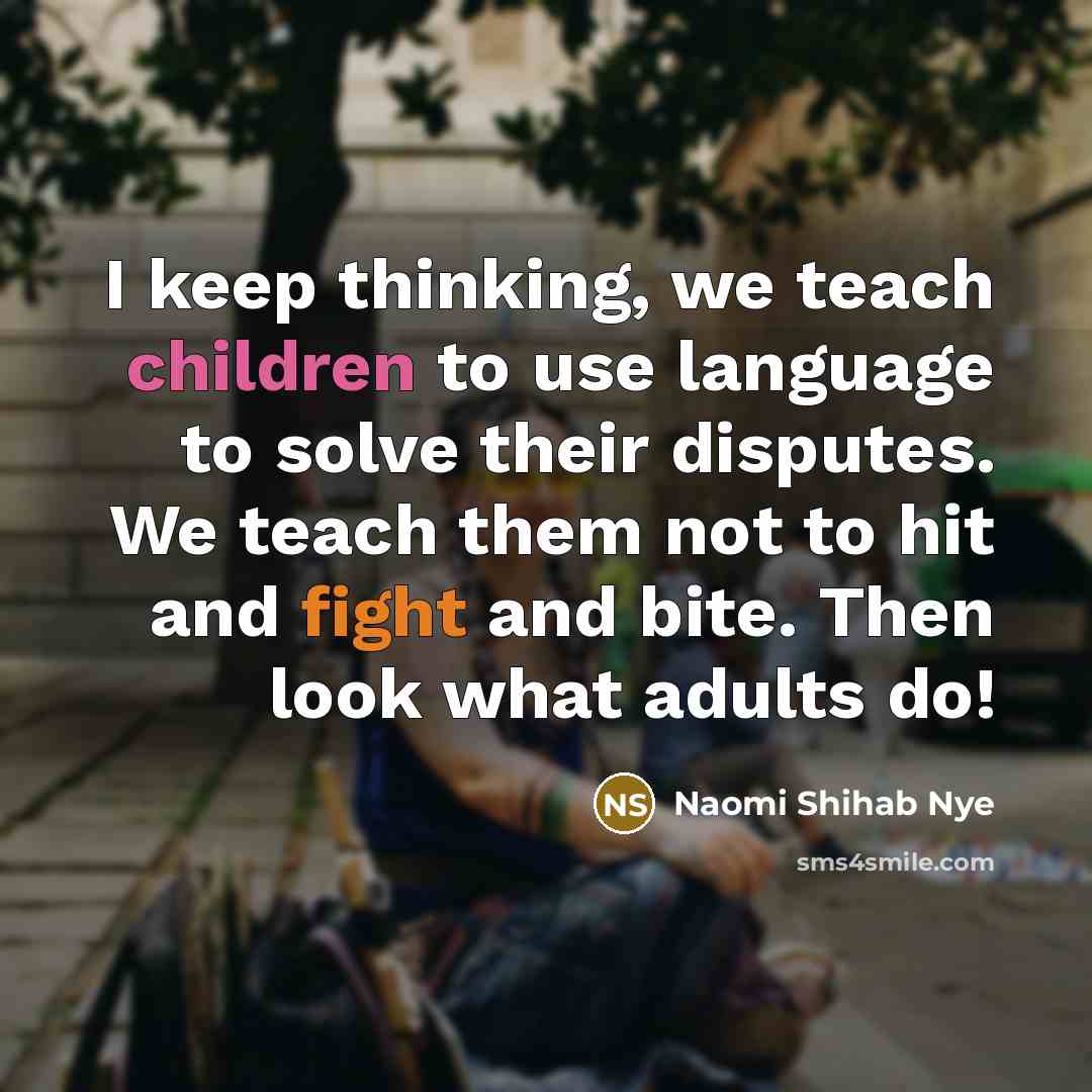 “I keep thinking, we teach children to use language to…” quote by Naomi Shihab Nye
