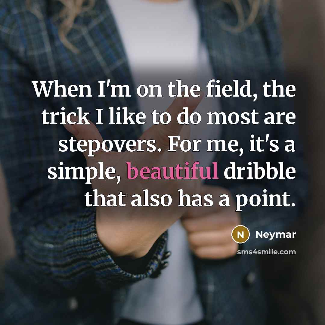 “When I'm on the field, the trick I like to…” quote by Neymar