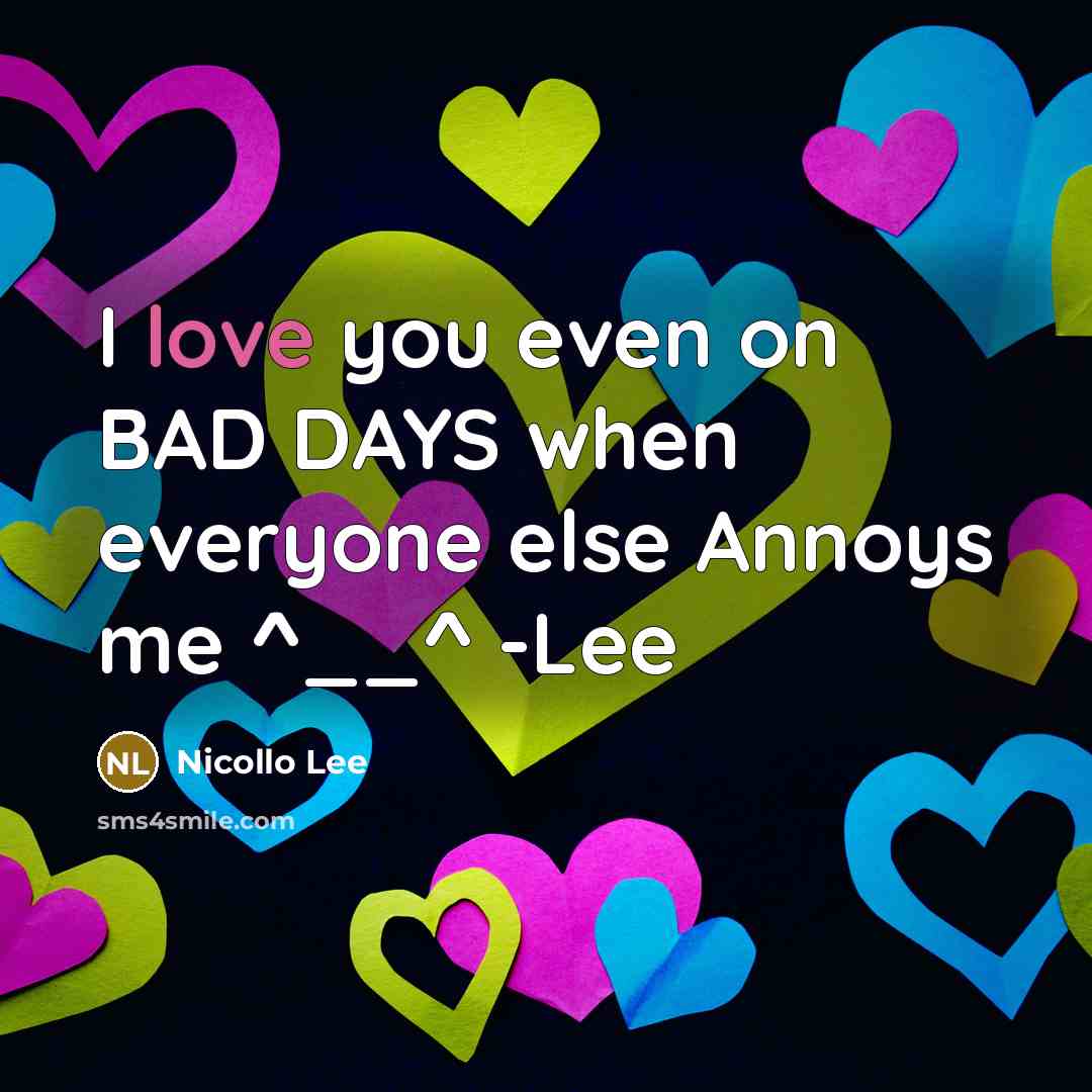 “I love you even on BAD DAYS when everyone else…” quote by Nicollo Lee