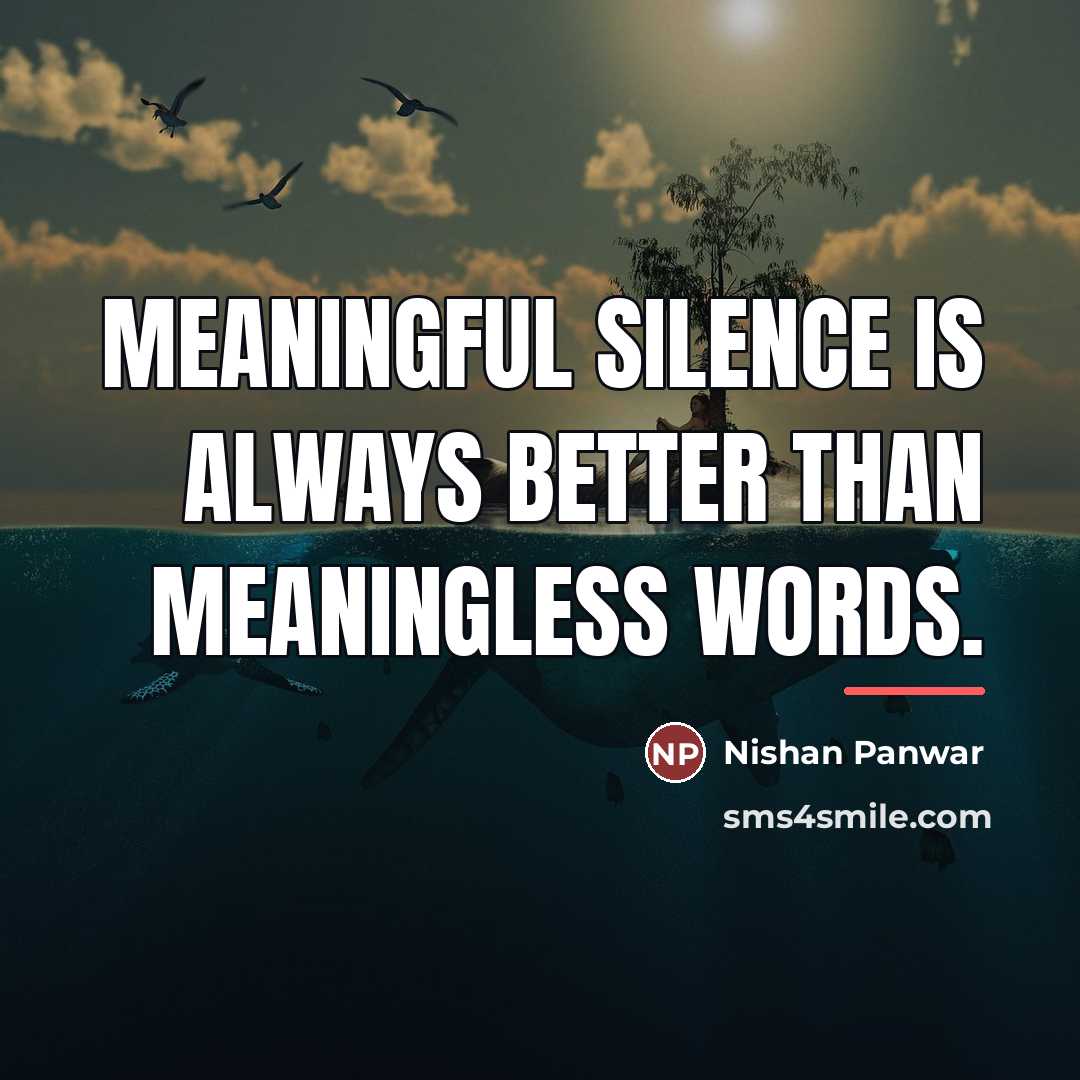 “Meaningful Silence is always better than Meaningless Words.…” quote by Nishan Panwar