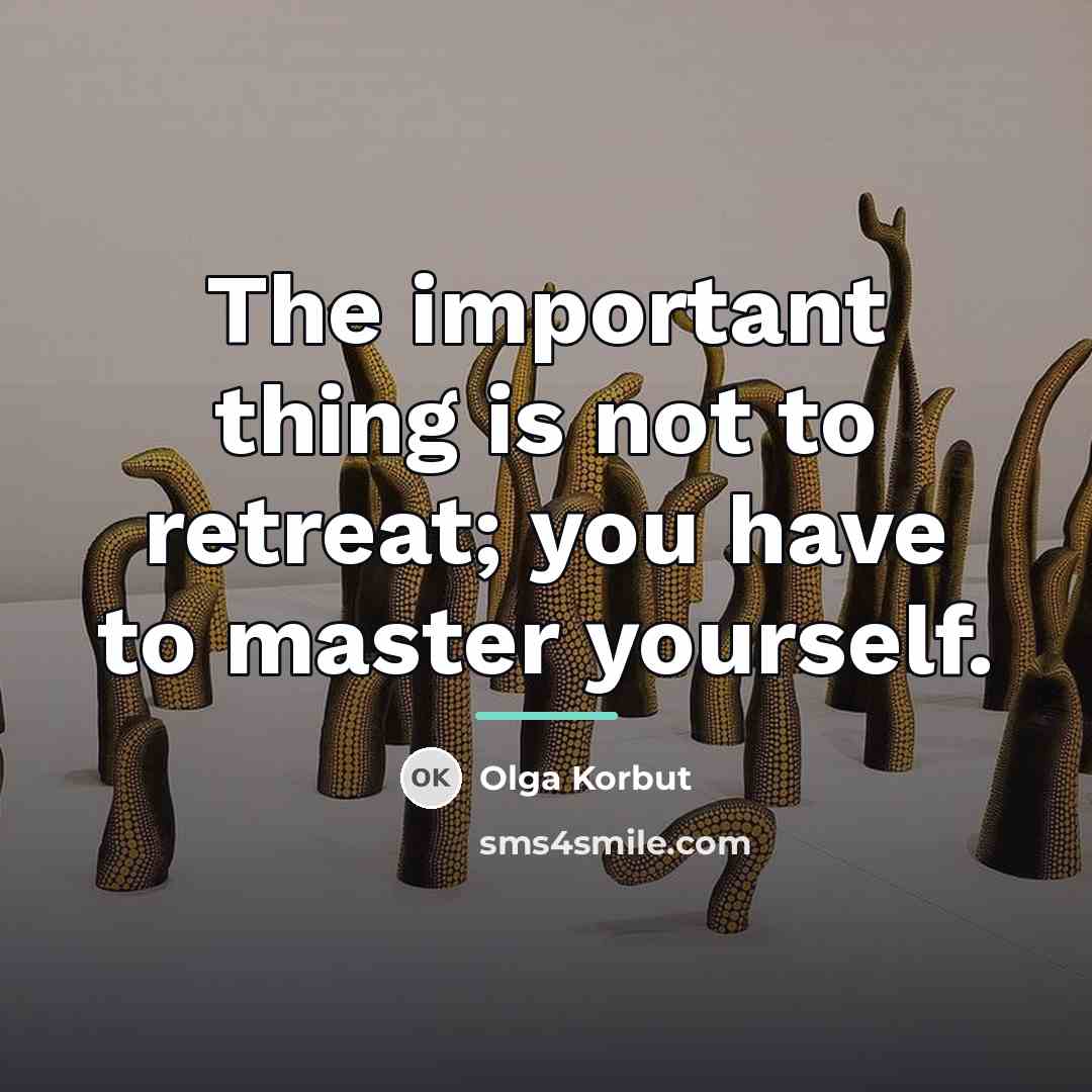 “The important thing is not to retreat; you have to…” quote by Olga Korbut