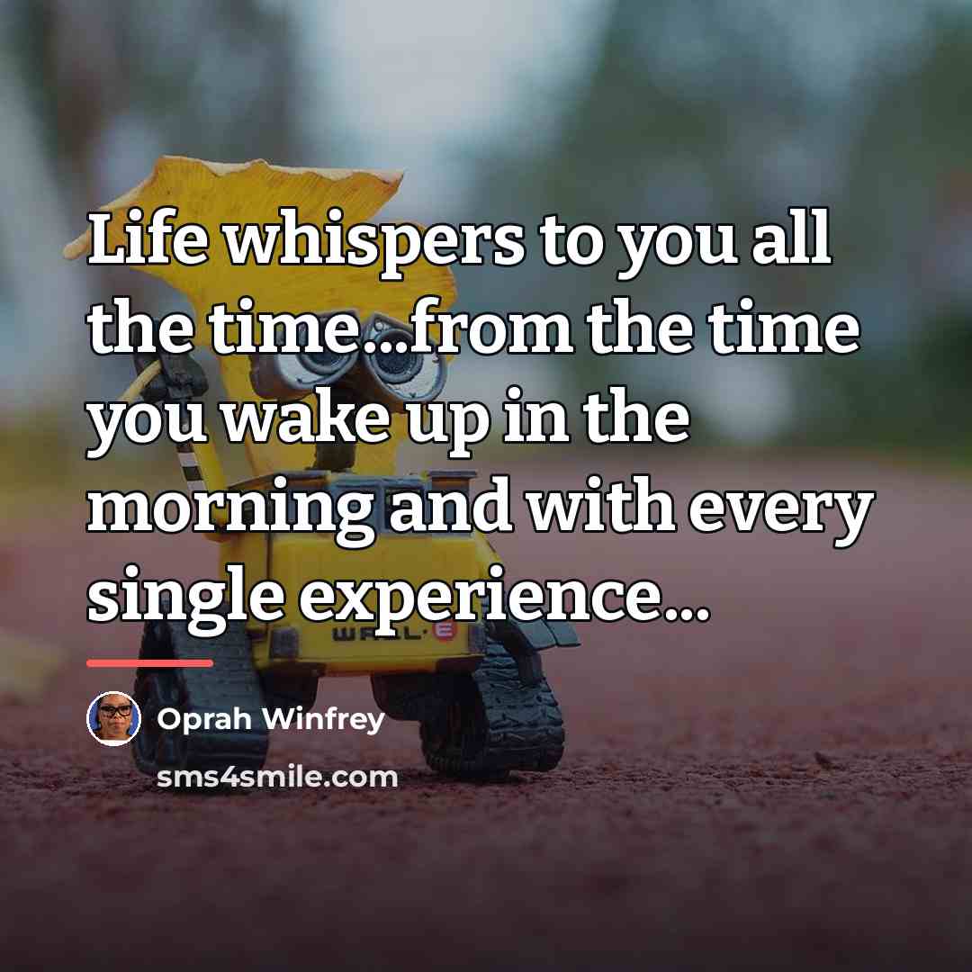 “Life whispers to you all the time...from the time you…” quote by Oprah Winfrey