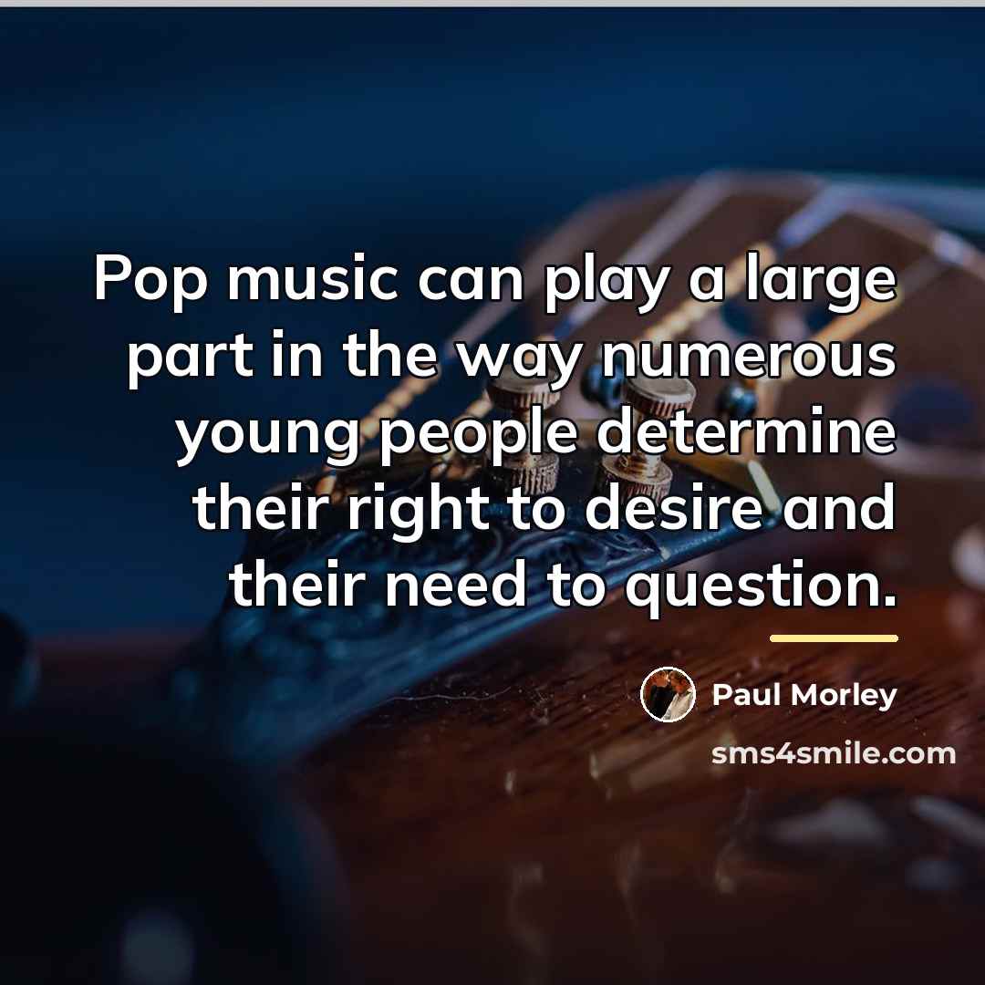 “Pop music can play a large part in the way…” quote by Paul Morley