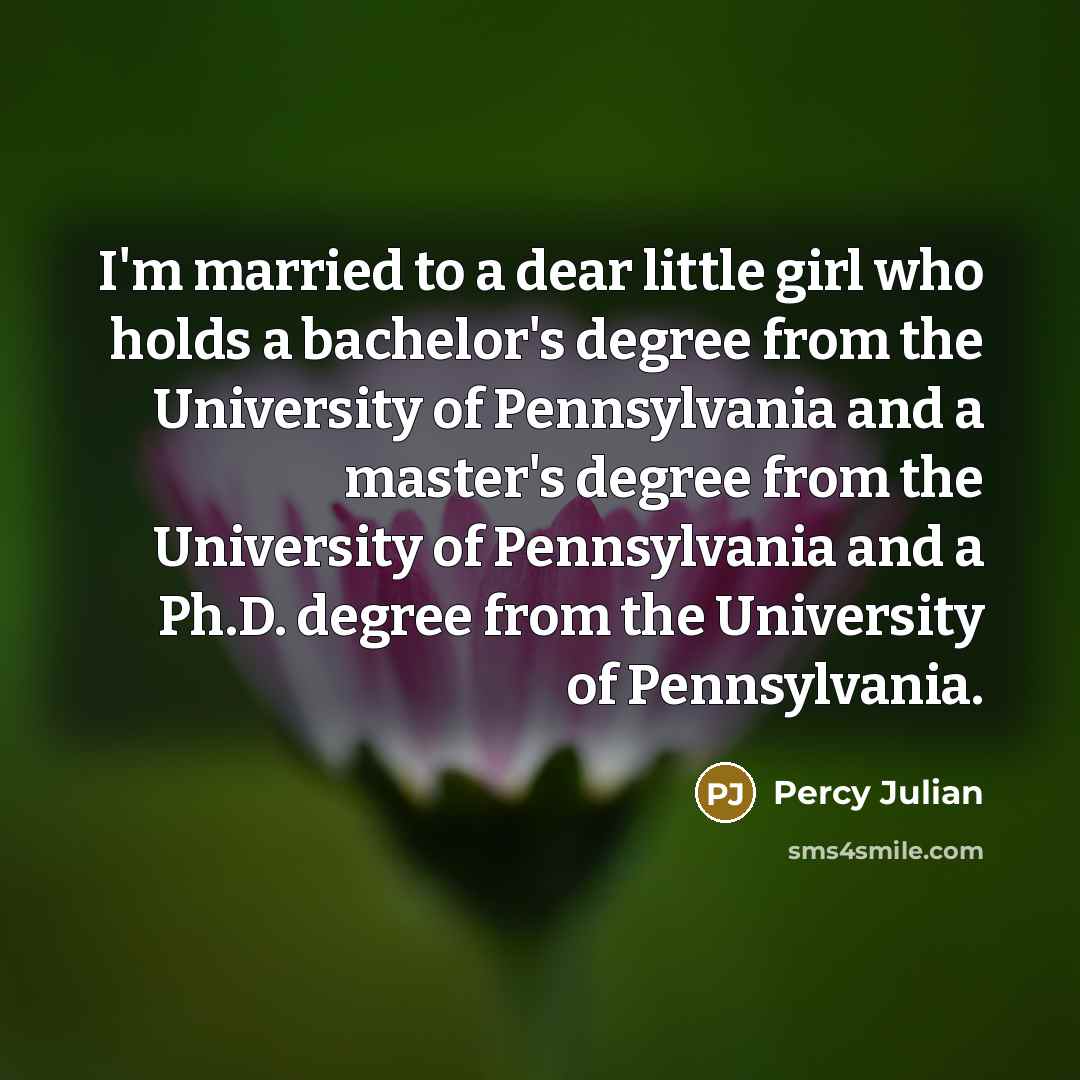 “I'm married to a dear little girl who holds a…” quote by Percy Julian