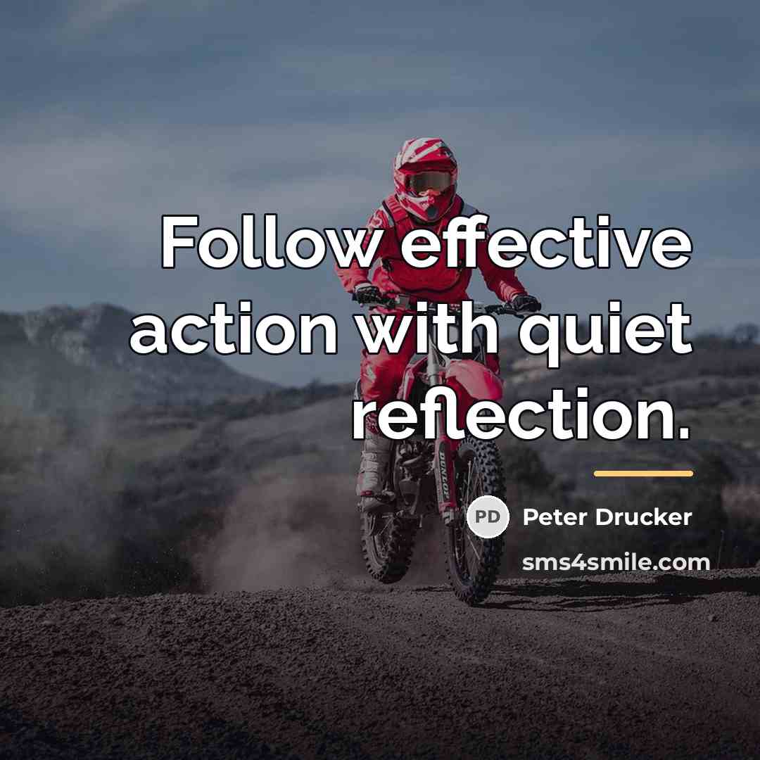 “Follow effective action with quiet reflection.…” quote by Peter Drucker