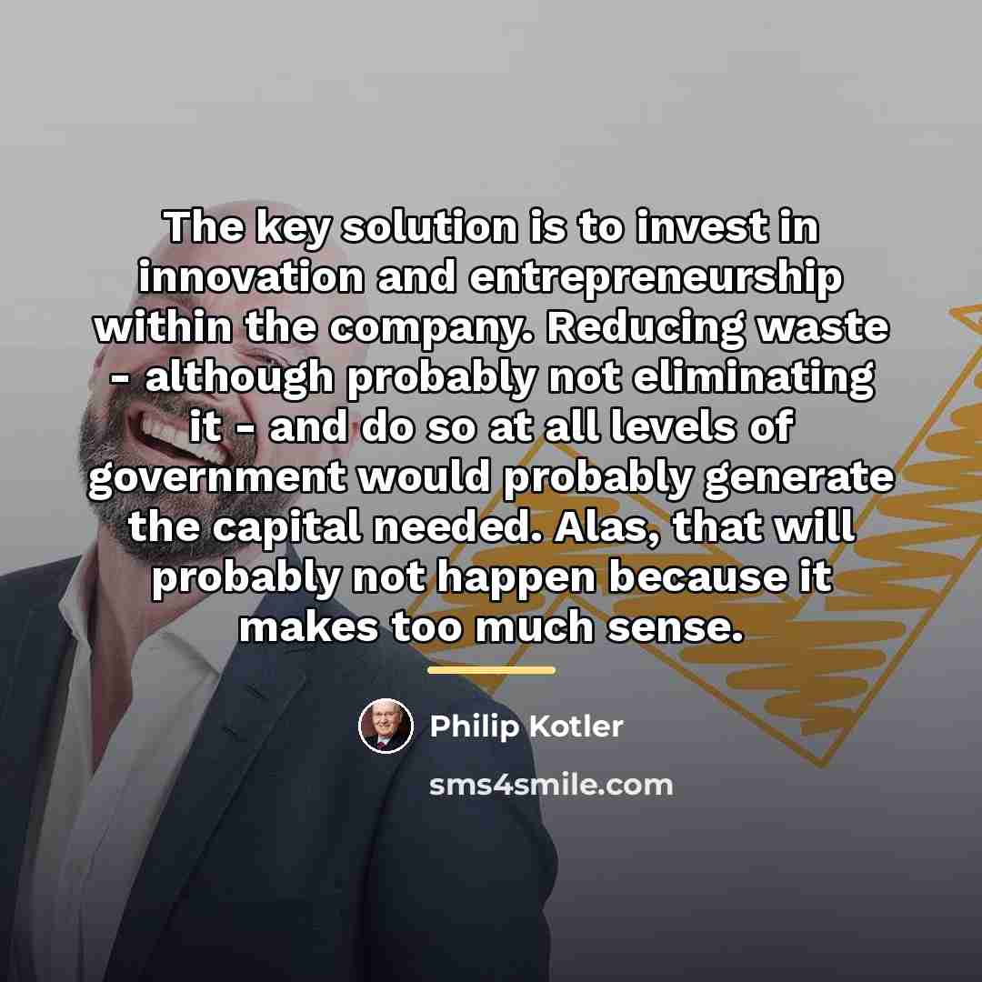 “The key solution is to invest in innovation and entrepreneurship…” quote by Philip Kotler
