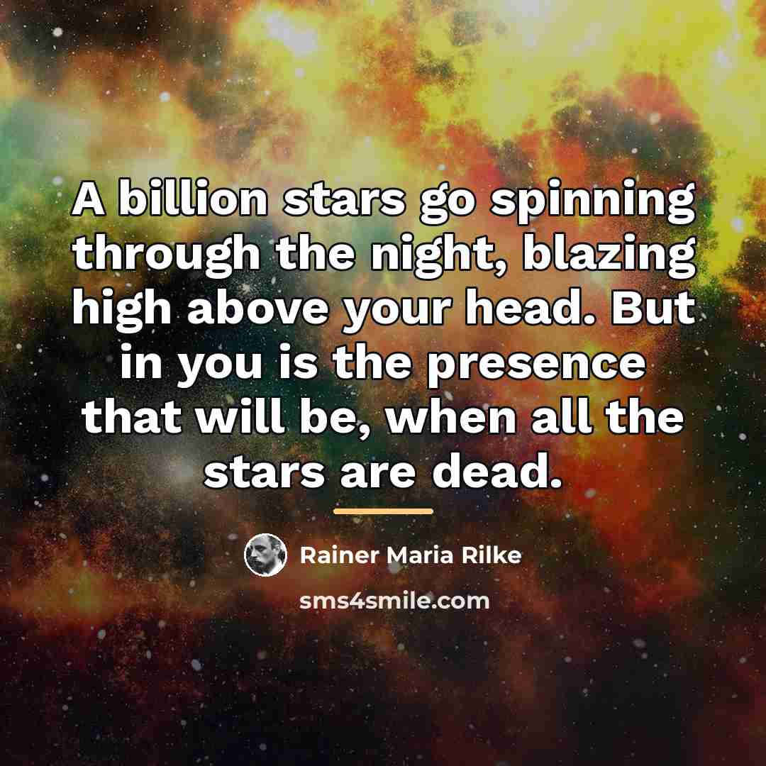 “A billion stars go spinning through the night, blazing high…” quote by Rainer Maria Rilke