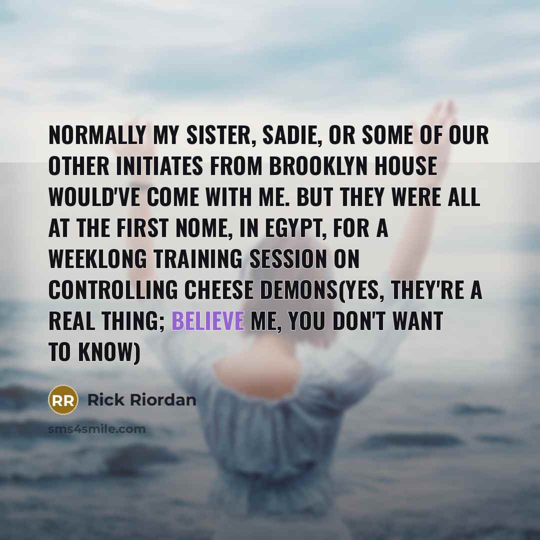 “Normally my sister, Sadie, or some of our other initiates…” quote by Rick Riordan
