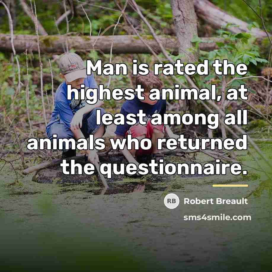 “Man is rated the highest animal, at least among all…” quote by Robert Breault