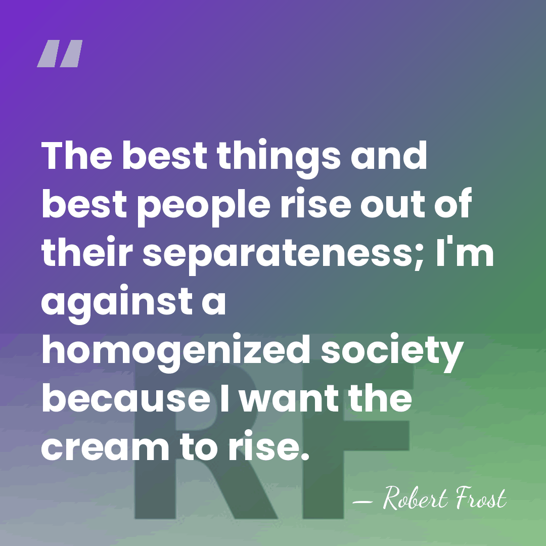 The best things and best people rise out of their separateness; I'm&hellip; - Robert Frost