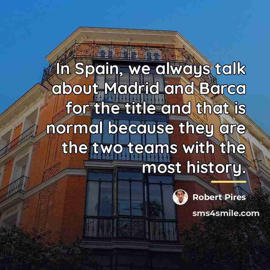 “In Spain, we always talk about Madrid and Barca for…” quote by Robert Pires