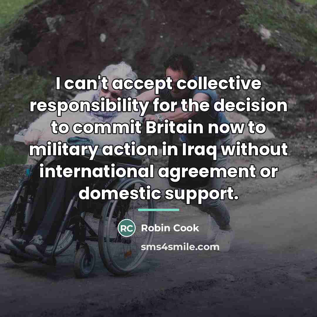 “I can't accept collective responsibility for the decision to commit…” quote by Robin Cook