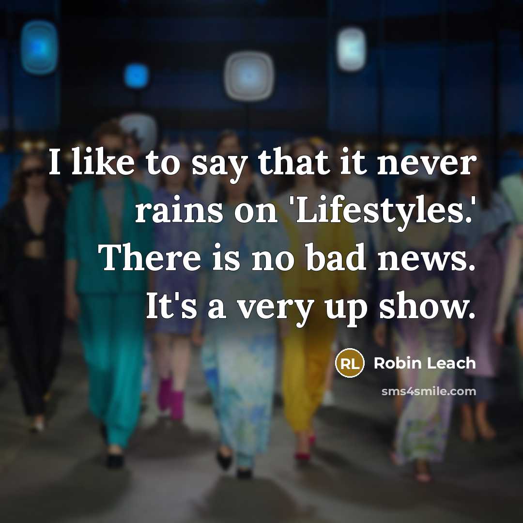 “I like to say that it never rains on 'Lifestyles.'…” quote by Robin Leach