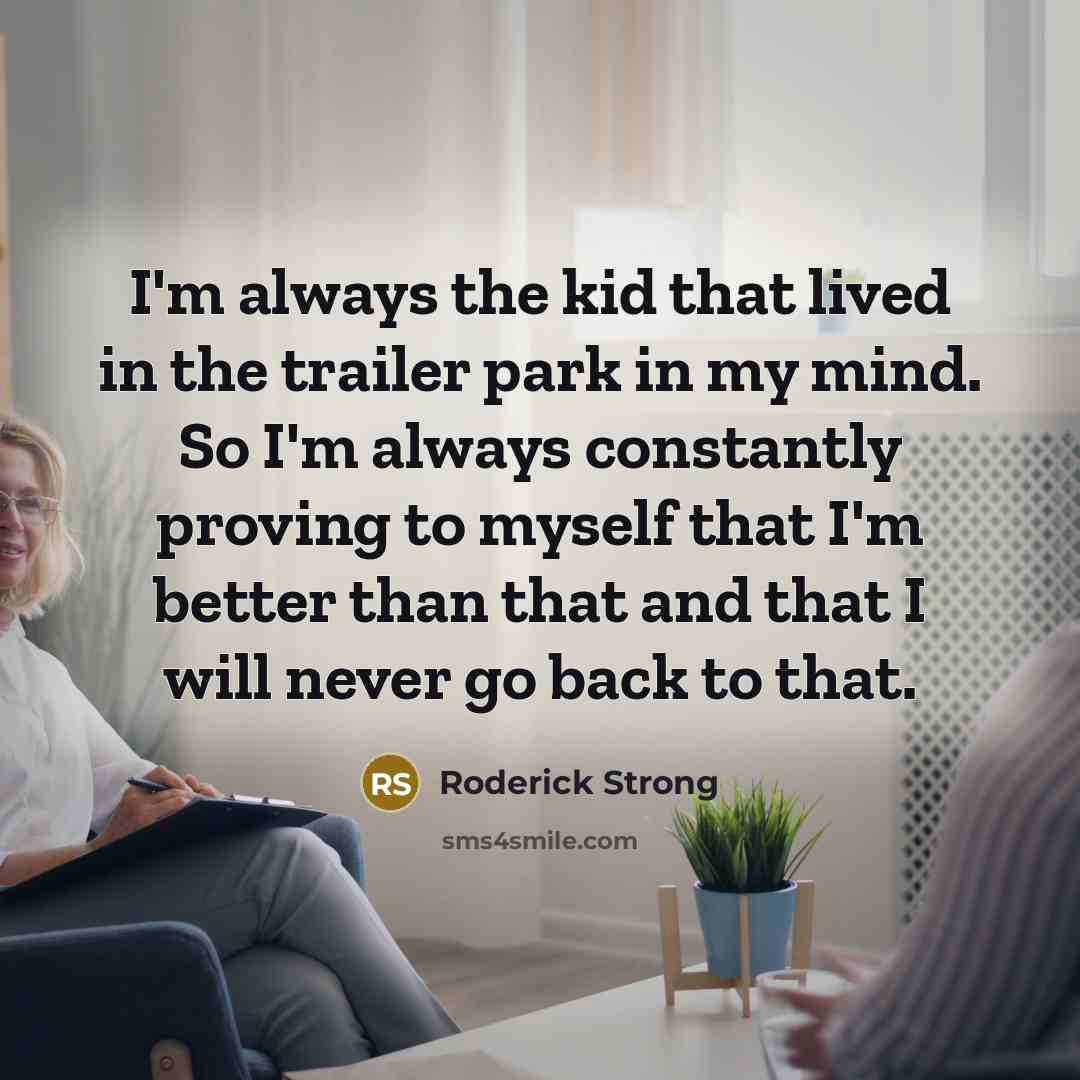 “I'm always the kid that lived in the trailer park…” quote by Roderick Strong
