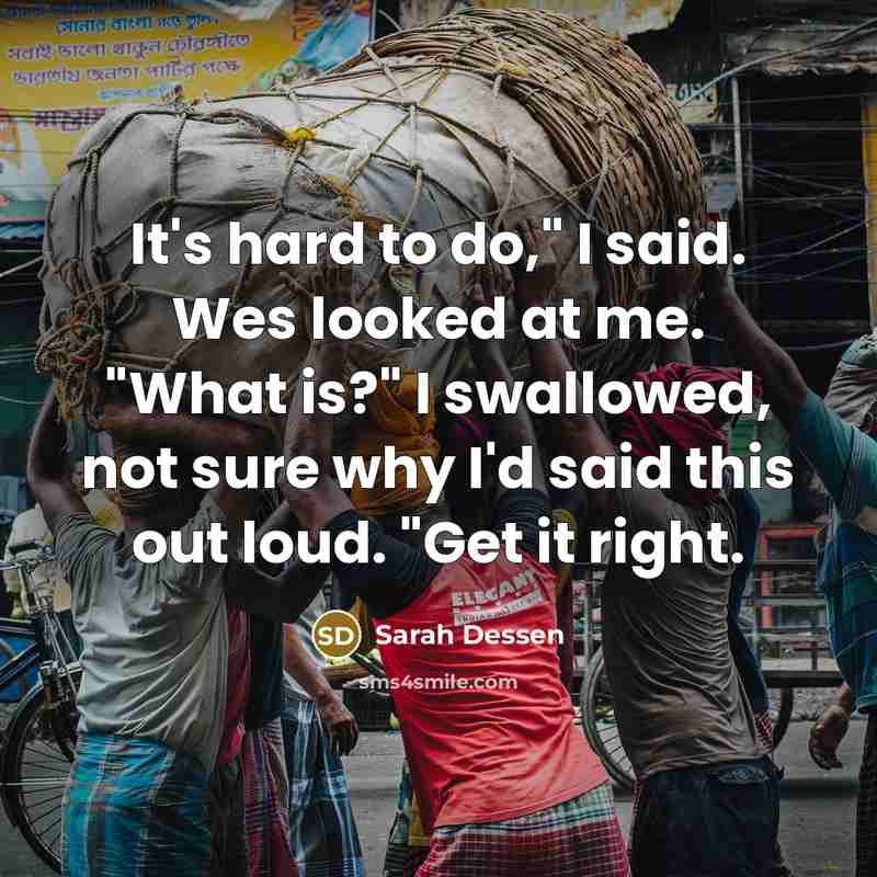 “It's hard to do," I said. Wes looked at me.…” quote by Sarah Dessen