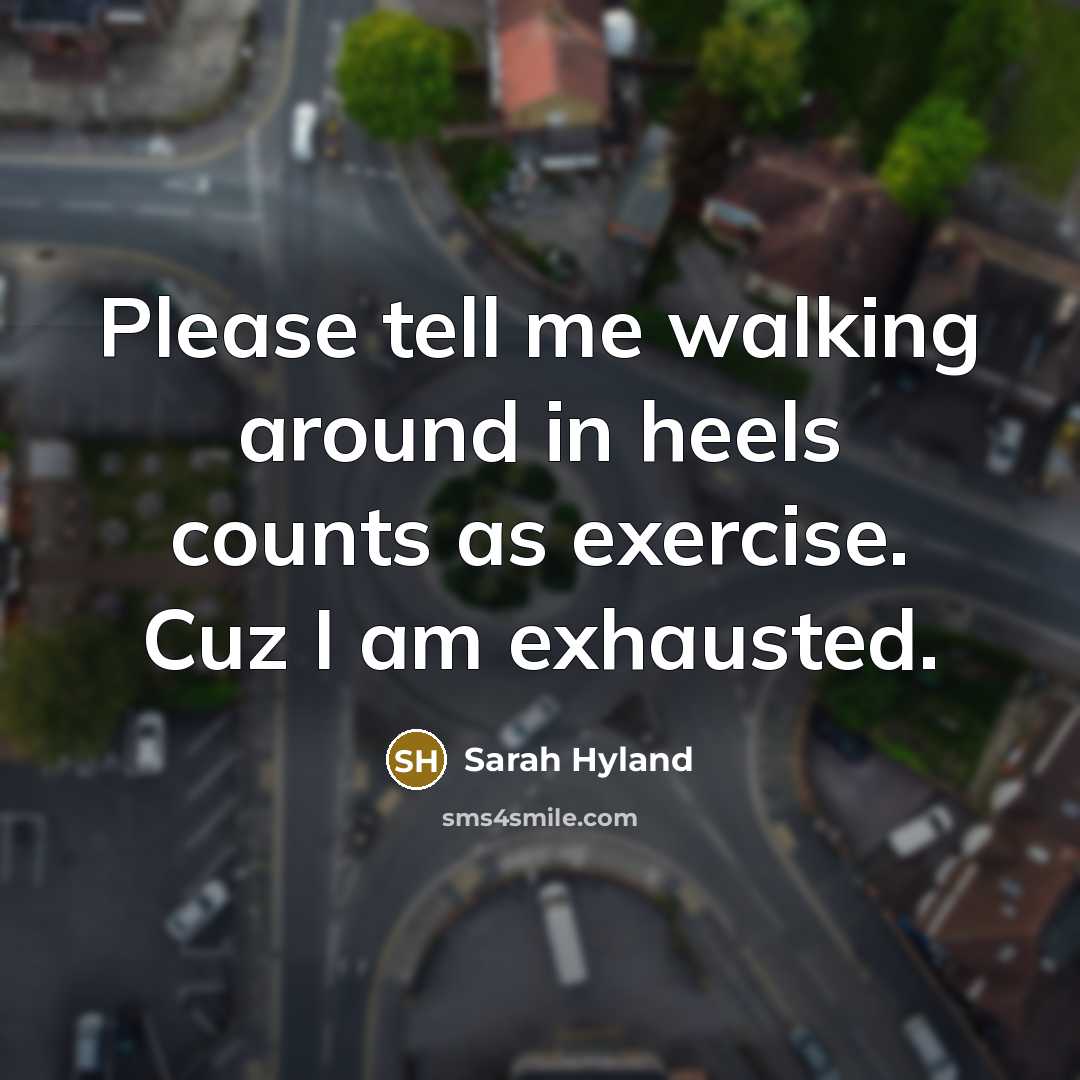 “Please tell me walking around in heels counts as exercise.…” quote by Sarah Hyland