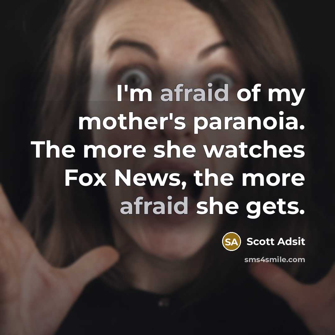 “I'm afraid of my mother's paranoia. The more she watches…” quote by Scott Adsit