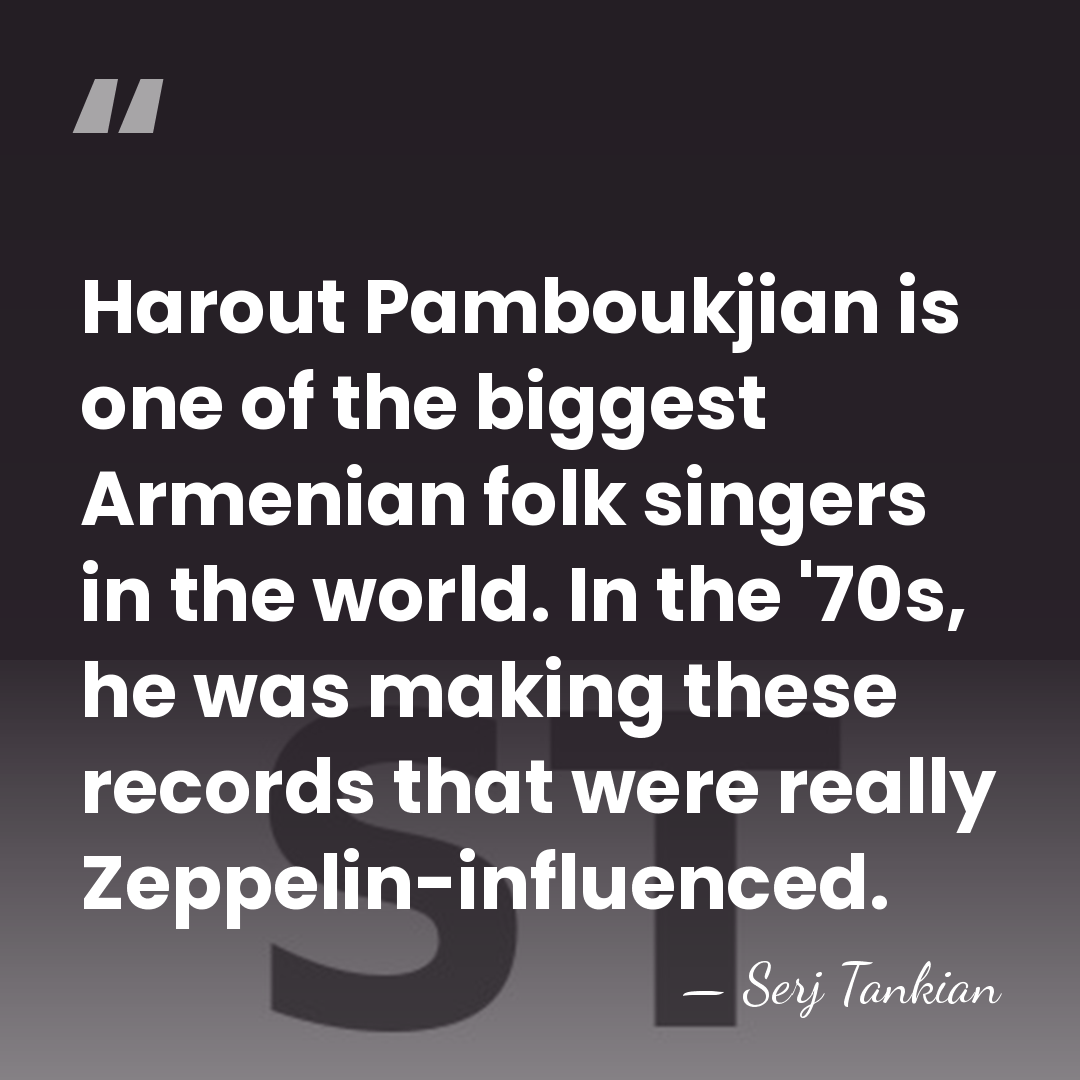 Harout Pamboukjian is one of the biggest Armenian folk singers in the&hellip; - Serj Tankian