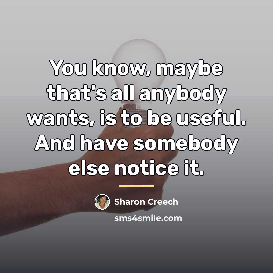 “You know, maybe that's all anybody wants, is to be…” quote by Sharon Creech
