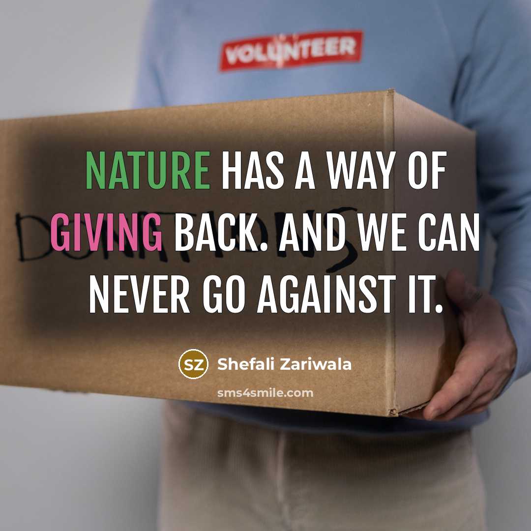 “Nature has a way of giving back. And we can…” quote by Shefali Zariwala