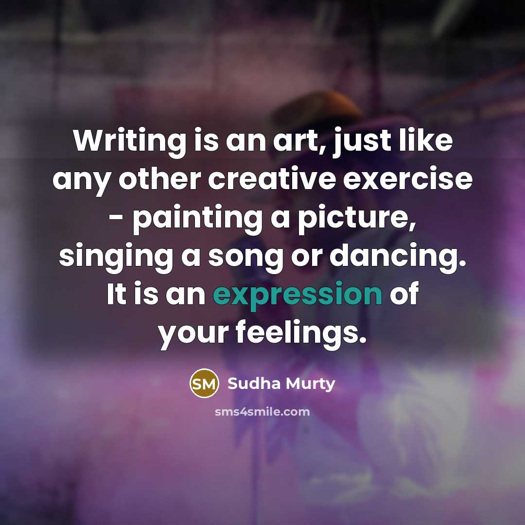 “Writing is an art, just like any other creative exercise…” quote by Sudha Murty