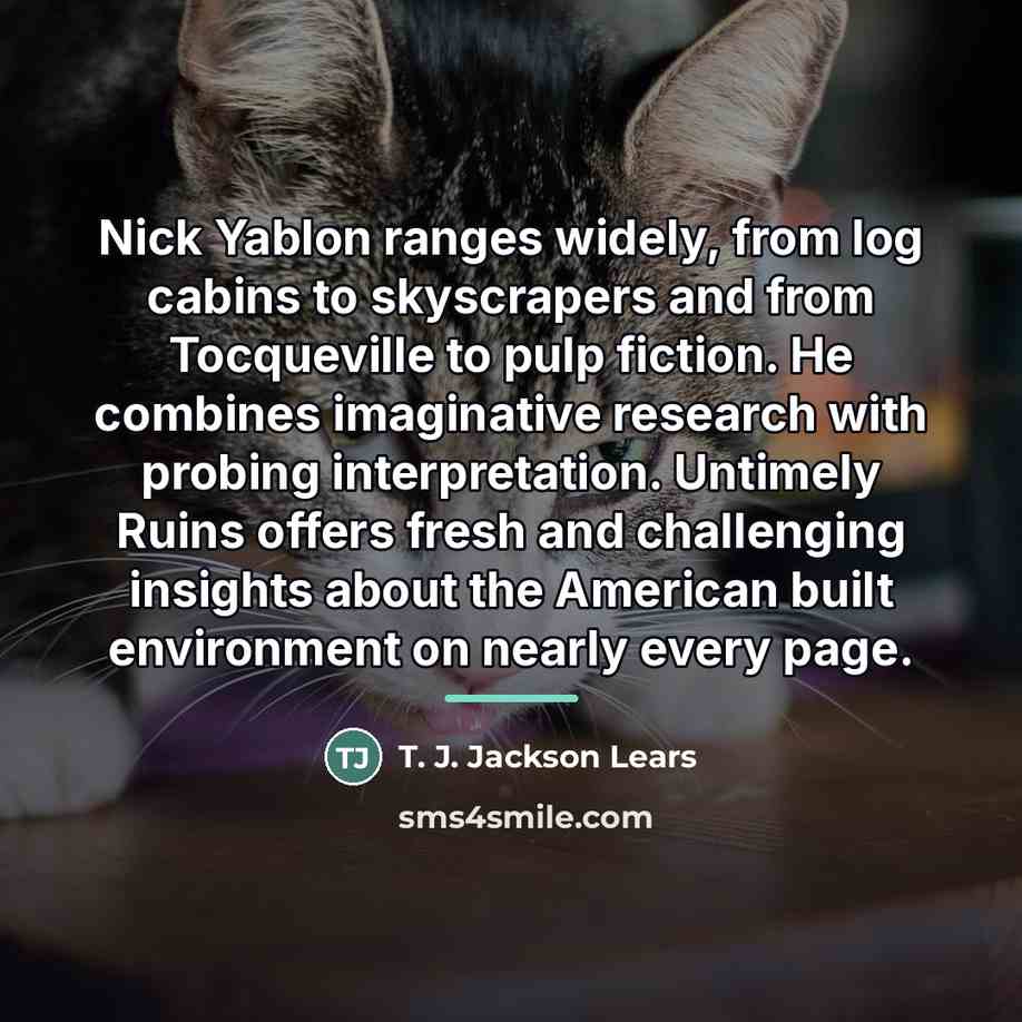 “Nick Yablon ranges widely, from log cabins to skyscrapers and…” quote by T. J. Jackson Lears