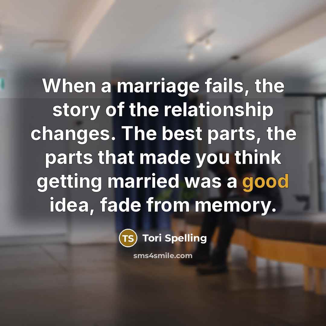 “When a marriage fails, the story of the relationship changes.…” quote by Tori Spelling