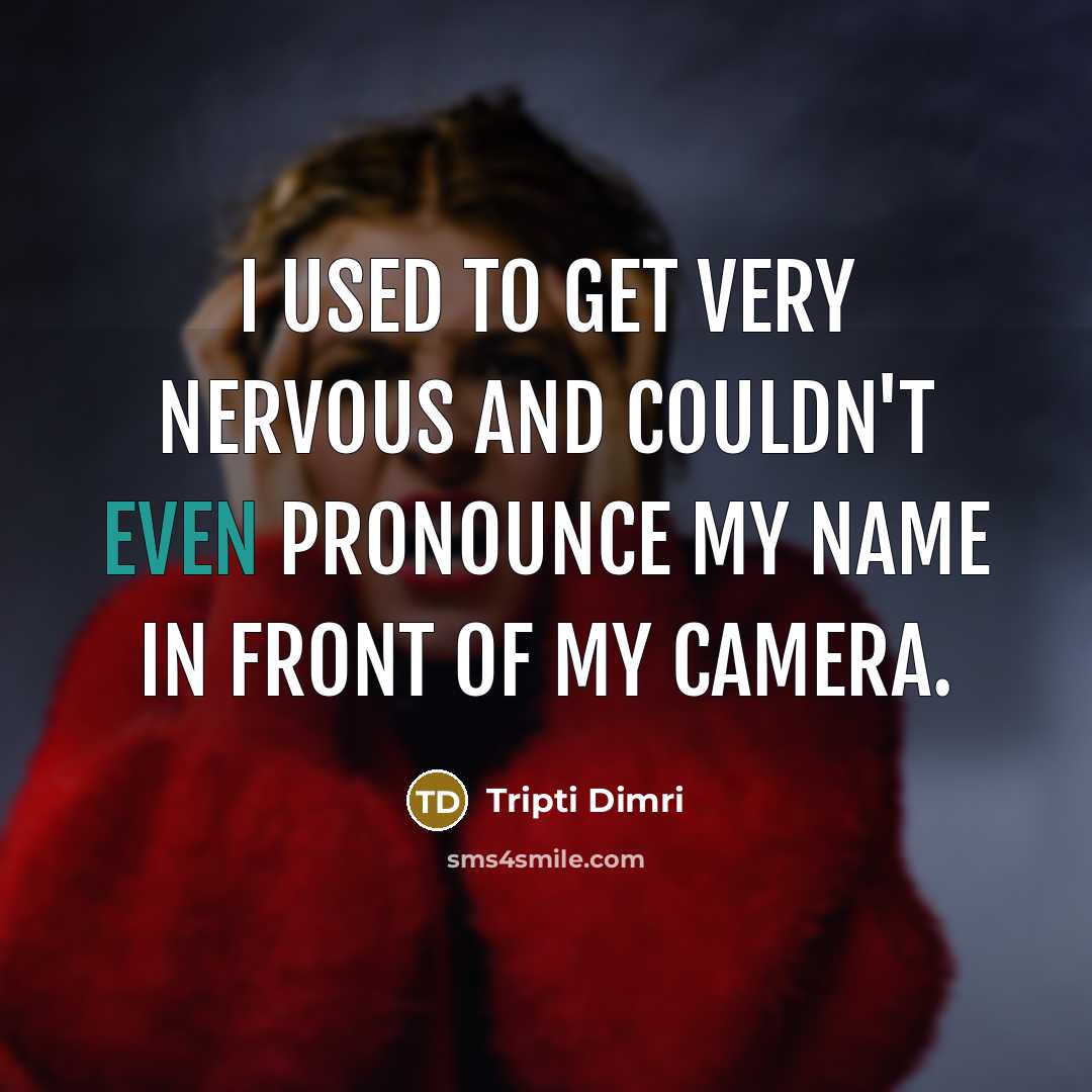 “I used to get very nervous and couldn't even pronounce…” quote by Tripti Dimri