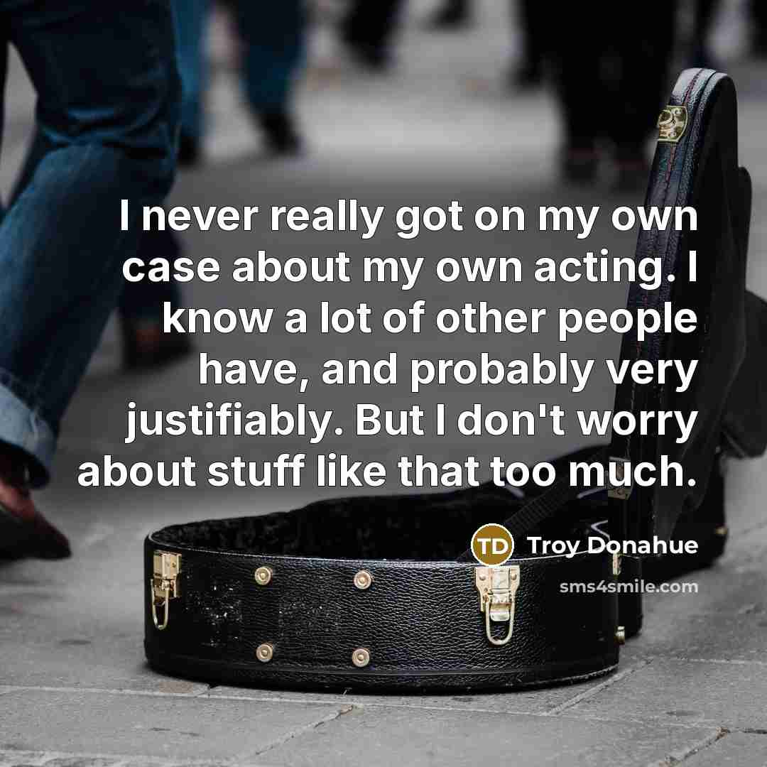 “I never really got on my own case about my…” quote by Troy Donahue