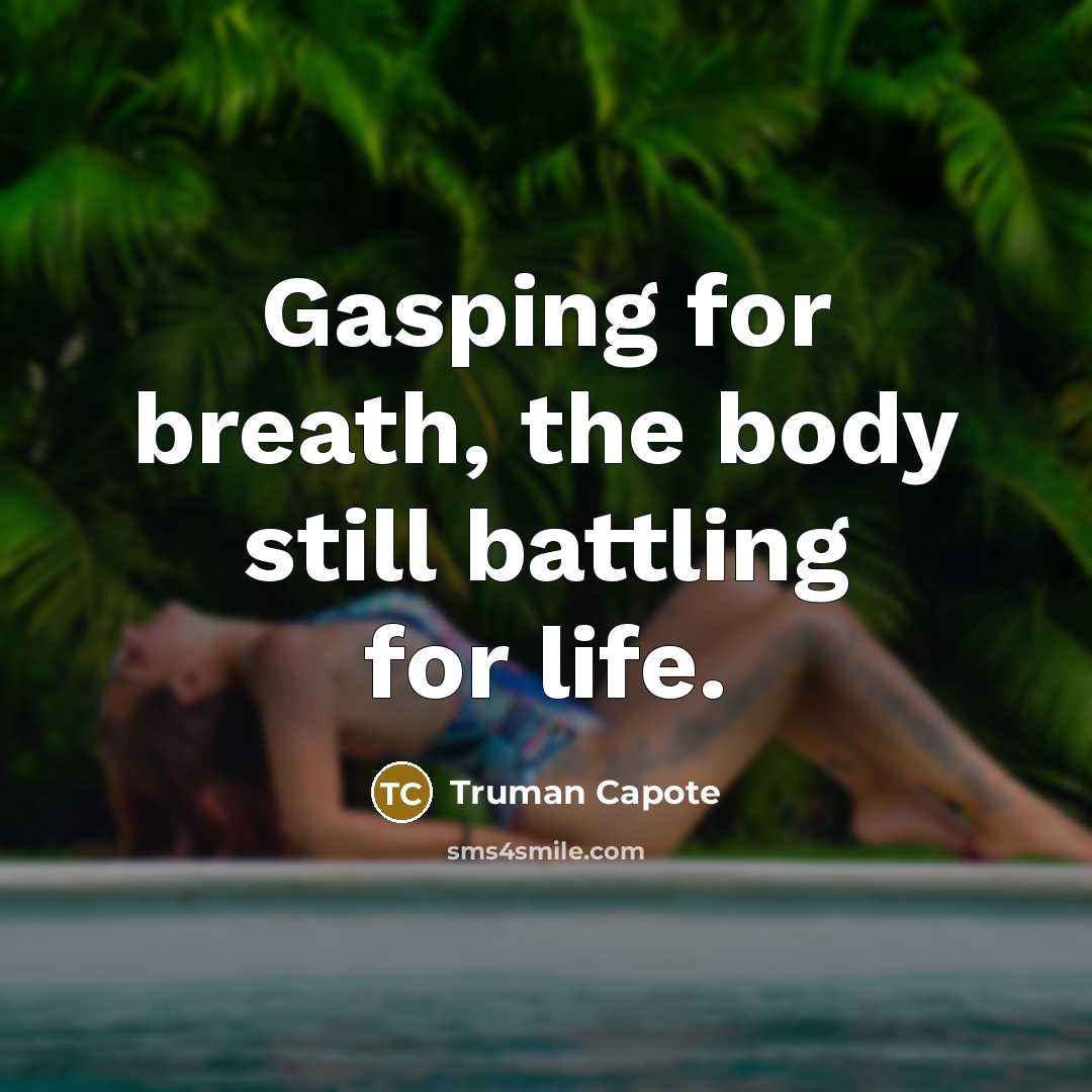 “Gasping for breath, the body still battling for life.…” quote by Truman Capote