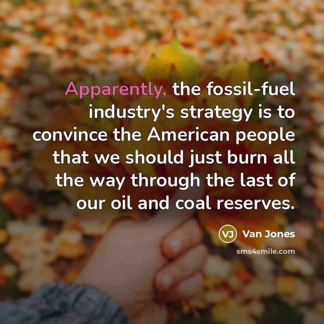 “Apparently, the fossil-fuel industry's strategy is to convince the American…” quote by Van Jones