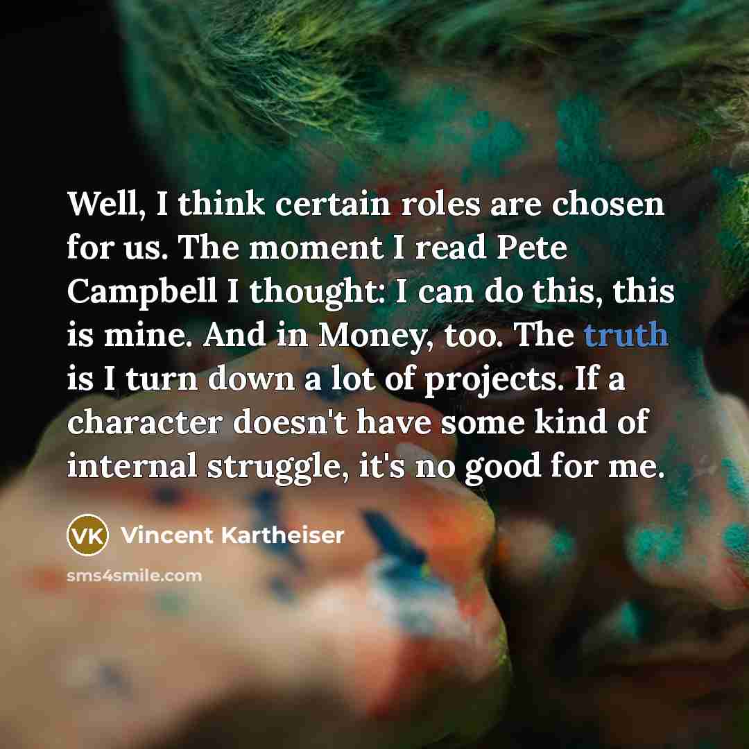 “Well, I think certain roles are chosen for us. The…” quote by Vincent Kartheiser