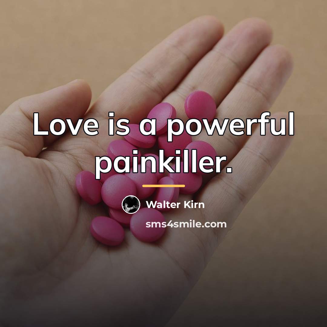 “Love is a powerful painkiller.…” quote by Walter Kirn