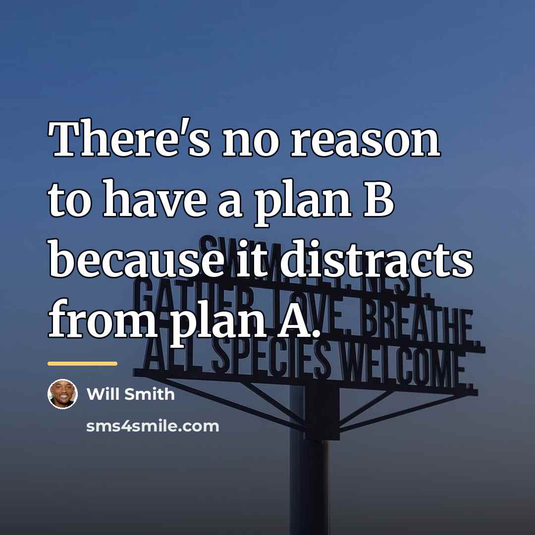 “There's no reason to have a plan B because it…” quote by Will Smith