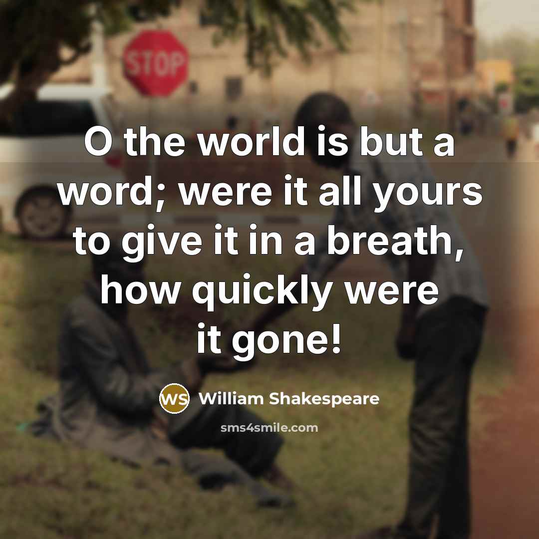 “O the world is but a word; were it all…” quote by William Shakespeare