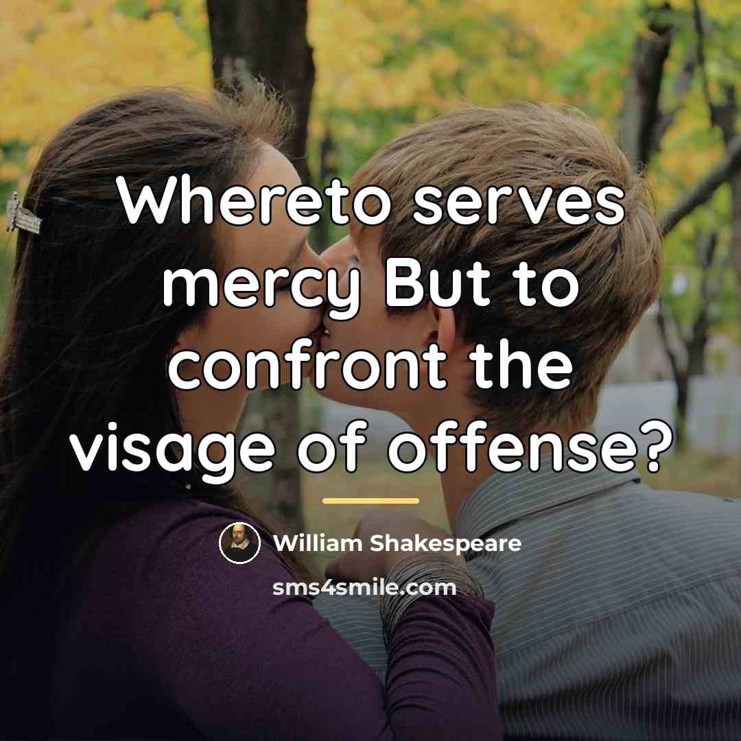 “Whereto serves mercy But to confront the visage of offense?…” quote by William Shakespeare
